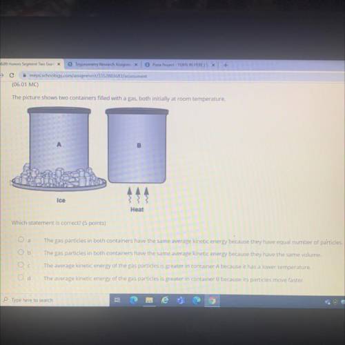 The picture shows two containers filled with a gas, both initially at room temperature.

B
Ice
Hea