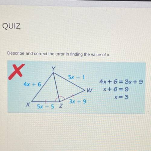 Describe and correct the error in finding the value of x.
HELP ASAP!!