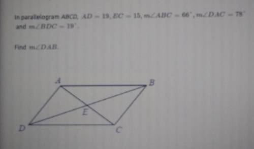 In parallelogram ABCD, AD=19, EC=15, mABC=66°, mDAC=78° and mBDC=19°.Find mDAB.