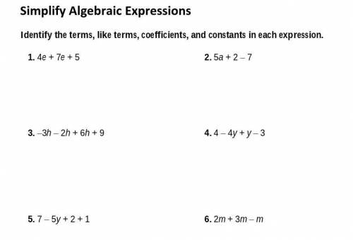 Identify the terms, like terms, coefficients, and constants in each expression.

PLZ HELP I WILL G