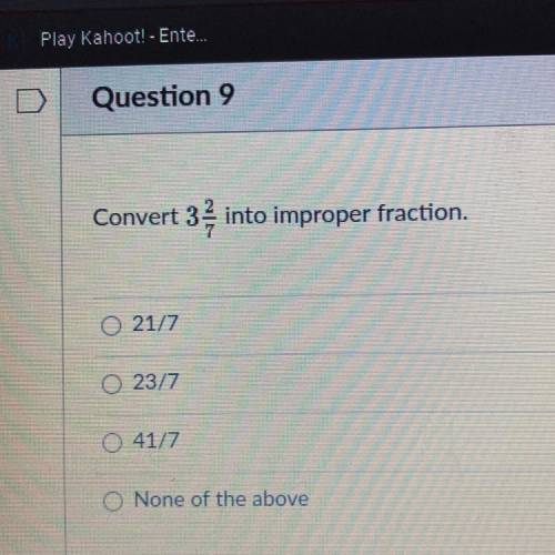 Convert 3 2/7 into improper fractions 
21/7
23/7
41/7
None of the above