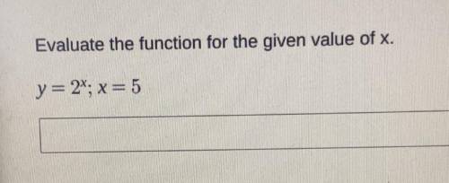 Please look at picture above!!

Evaluate the function for the given value of x.
Please help fast o
