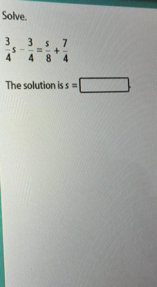 3/4s - 3/4 = s/8 +7/4