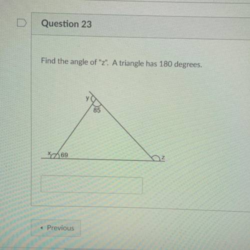 Find the angle of “z”. A triangle has 180 degrees.