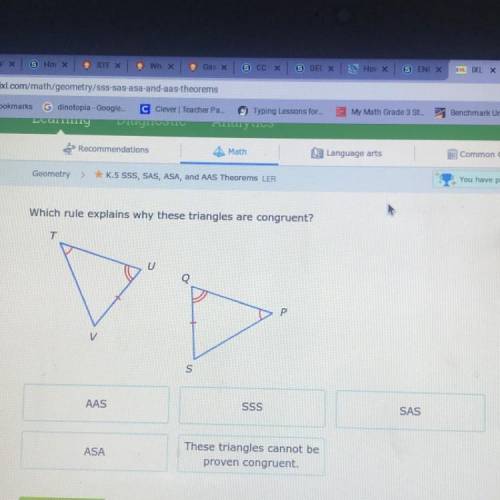 Which rule explains why these triangles are congruent?

T
Q
Р
V
S
AAS
SSS
SAS
ASA
These triangles