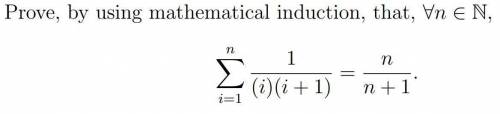 Prove, by using mathematical induction, that, ∀n ∈ N,

n
∑=
i=1