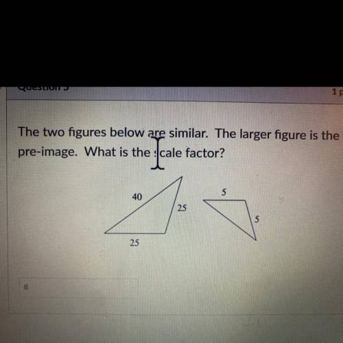 The two figures below are similar. The larger figure is the
pre-image. What is the scale factor?