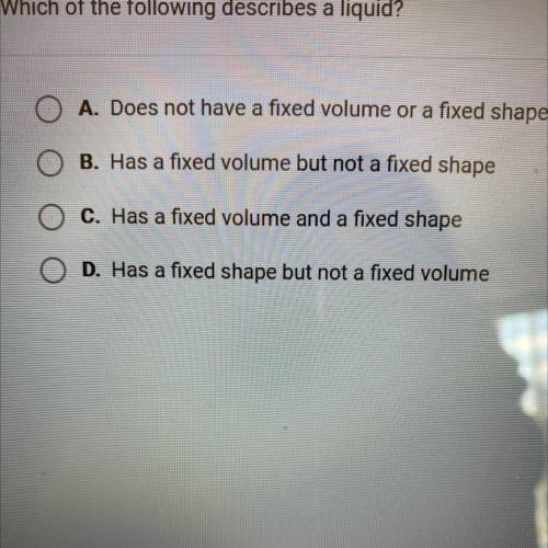 Which of the following describes a liquid