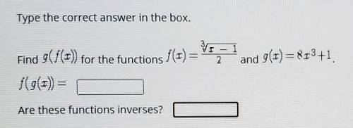 Type the correct answer in the box. Find g(f(x)) for the functions

and f(g(x)) = ____. Are these