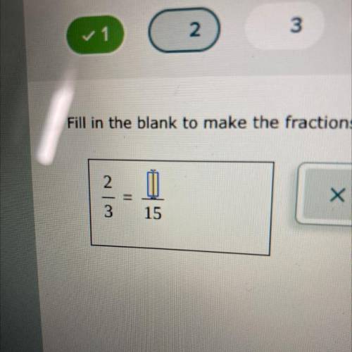 Fill in the blank to make the fractions equivalent 2/3 = Blank/15