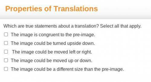 Which are true statements about a translation? Select all that apply.
