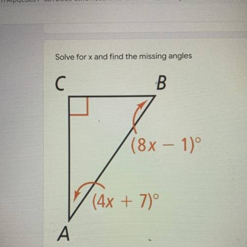 Solve for x and find the missing angles
C
B
(8x - 1)º
)
((4x + 7°
A