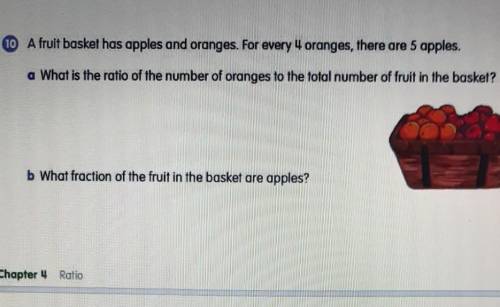 2 part question. A fruit basket has apples and oranges. For every 4 oranges, there are 5 apples.