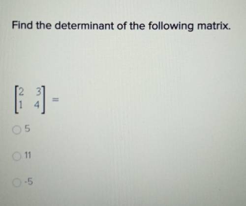 Find the determinant of the following matrix. [2 3] [1. 4]