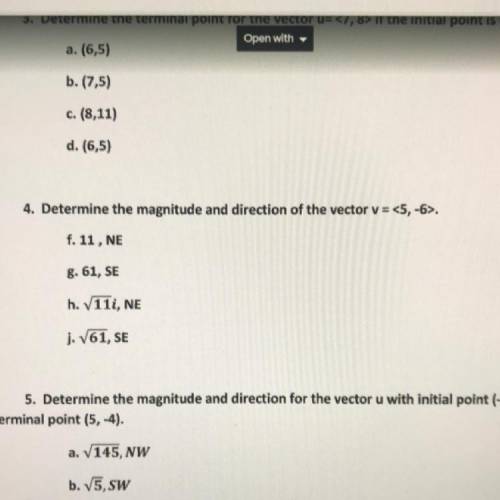 4. Determine the magnitude and direction of the vector v = <5, -6>.

 
f. 11, NE
g. 61, SE
h.