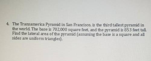 Geometry gt please help

4. The Transamerica Pyramid in San Francisco, is the third tallest pyrami