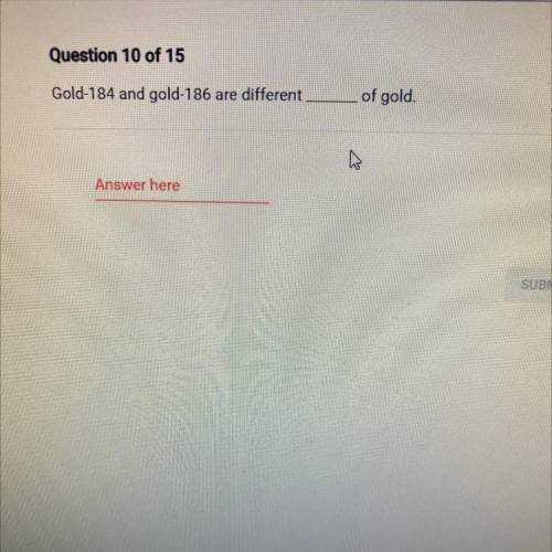 Of gold.
Gold-184 and gold-186
are different
Answer here