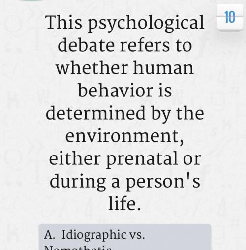Psychology.... will give brainliest

A. Ideographic vs nomothetic 
B. Reductionism vs holism 
C. N