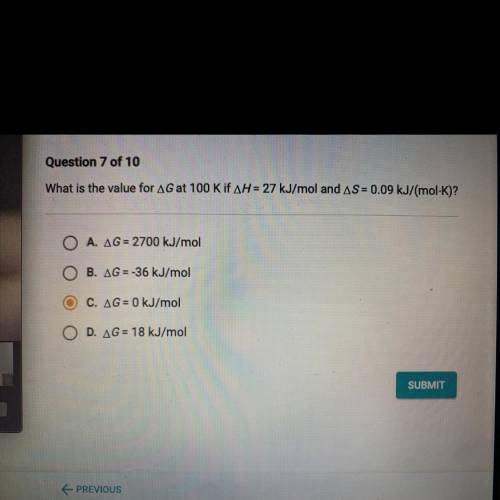 What is the value for AG at 100 Kif AH = 27 kJ/mol and AS = 0.09 kJ/(mol-K)?

A. AG = 2700 kJ/mol