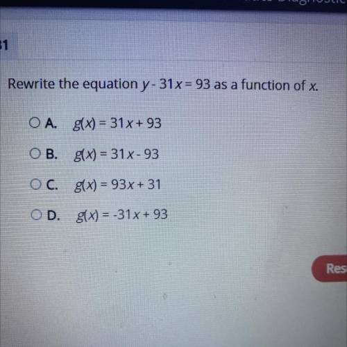 Rewrite the equation y-31x= 93 as a function of x?
Pls answer quick pls.