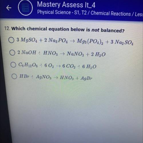 Which chemical equation below is not balanced?

- 3 MgSO4 + 2 Nag PO4 → Mgs (PO4),+3 Na, S04
- 2 N