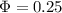 \Phi=0.25