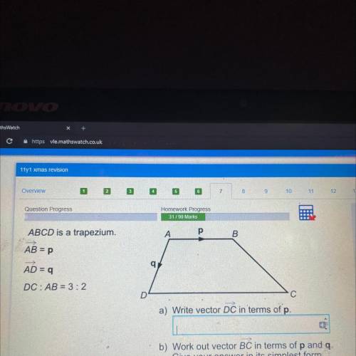 ABCD is a trapezium.

A
р
B
AB =p
AD = 9
q
DC: AB = 3:2
D
С
a) Write vector DC in terms of p.
b) W