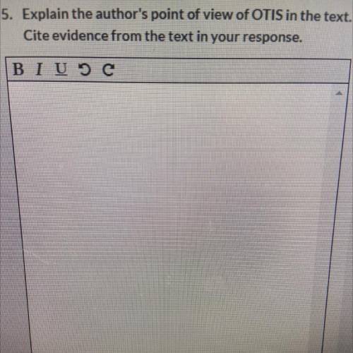 4 | 5

5. Explain the author's point of view of OTIS in the text. +
Cite evidence from the text in