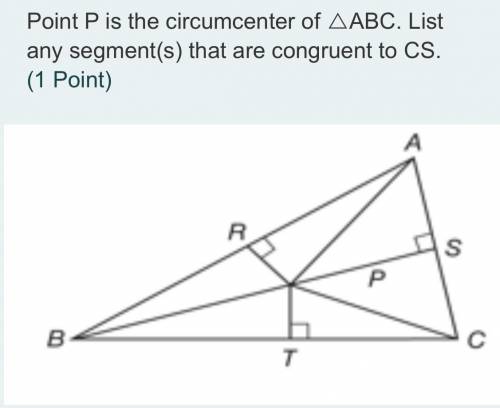 Point P is the circumcenter of △ABC. List any segment(s) that are congruent to CS.