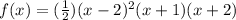 f(x)=(\frac{1}{2} )(x-2)^2(x+1)(x+2)