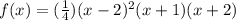 f(x)=(\frac{1}{4})(x-2)^2(x+1)(x+2)