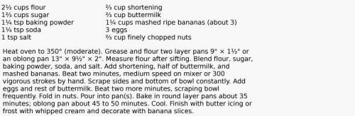 The banana nut cake

1.before bananas 
2.after the nuts
3.with the last half of the butter milk
4.