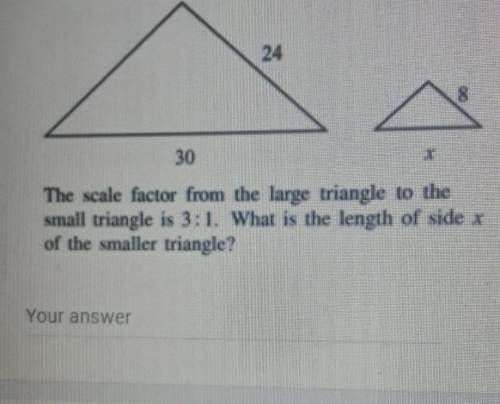 The scale factor from the large triangle to the small triangle is 3:1 What is the length of side x