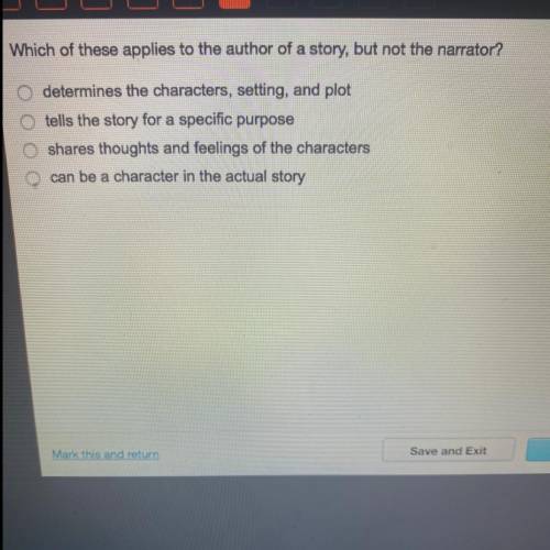 Which of these applies to the author of a story, but not the narrator?

determines the characters,