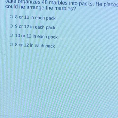 Jake organizes 48 marbles into packs. He places the same number of marbles into each pack. How

co