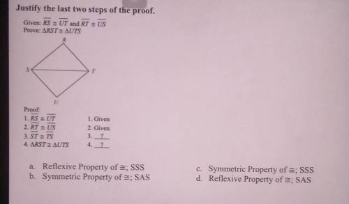 Justify the last two steps of the proof. Given: RS UT and RT US Prove: ARST = AUTS R S T Proof: 1.