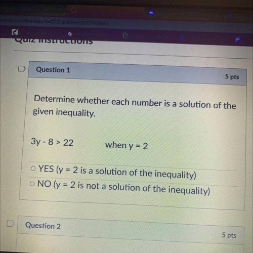 Determine whether each number is a solution of the

given inequality.
3y - 8 > 22
when y = 2
O