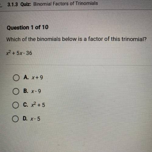Which of the binomials below is a factor of this trinomial?
x² + 5x-36