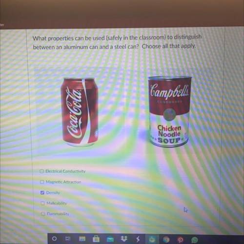 What properties can be used (safely in the classroom) to distinguish

between an aluminum can and