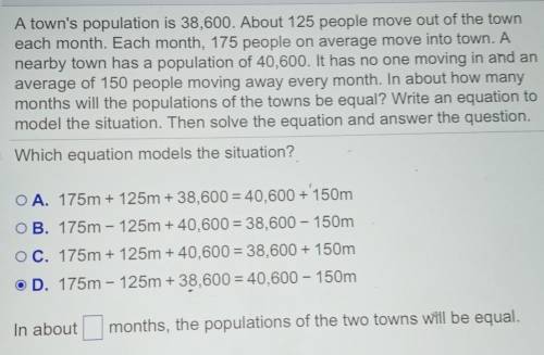 Is D correct? if not what is? and how many months with the population of the towns be equal
