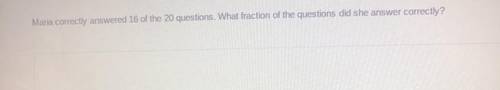 Maria correctly answered 16 of the 20 questions. What fraction of the questions did she answer corr