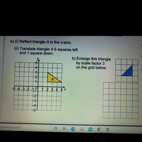 (i)Reflect triangle A in the x-axis
(ii) Translate triangle A 6 squares left and 1 square down