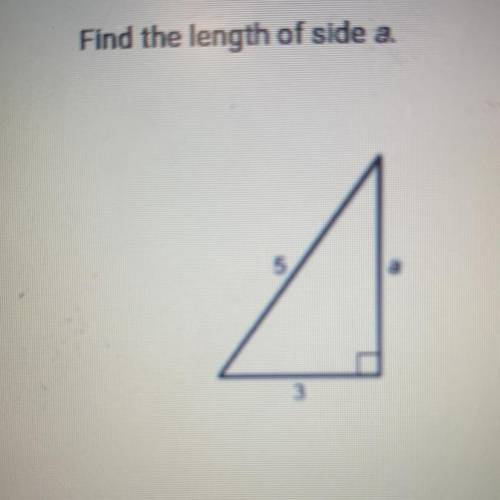 Find the length of side a.

A
3
A. 16
B. 4
C. 134
D. 2
HELP ASAP PLS