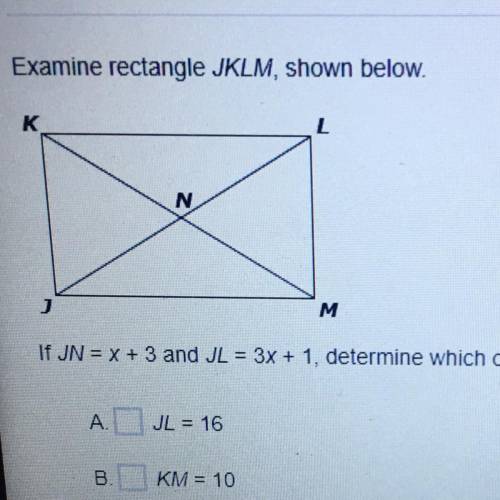 If JN = x + 3 and JL = 3x + 1, determine which of the following values are correct. Select two that