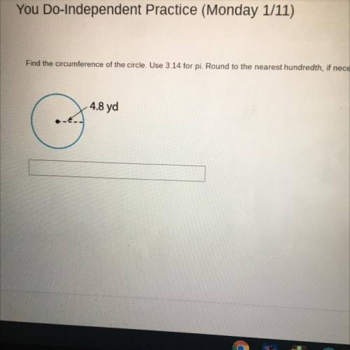 You Do-Independent Practice (Monday 1/11)

Find the circumference of the circle. Use 3.14 for pi.