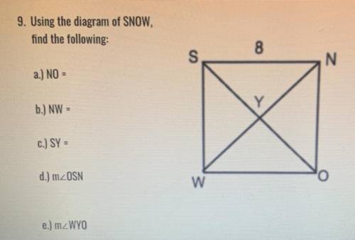 PLEASE HELP NEED ANSWERS

Using the diagram of SNOW,
find the following:
a.) NO=
b.) NW=
c.) SY=
d