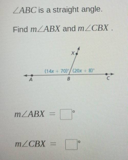 ABC is a straight angle. Find m ABX and m CBX . (14x +70) (20x+8)