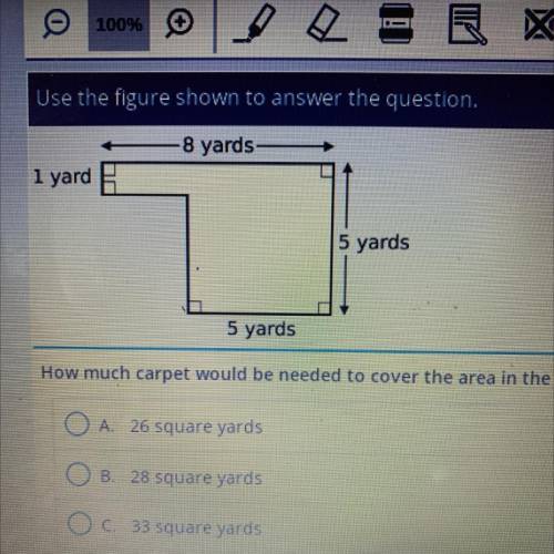 8 yards

1 yard
5 yards
5 yards
How much carpet would be needed to cover the area in the figure?
A