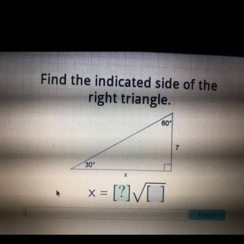 Find the indicated side of the
right triangle.