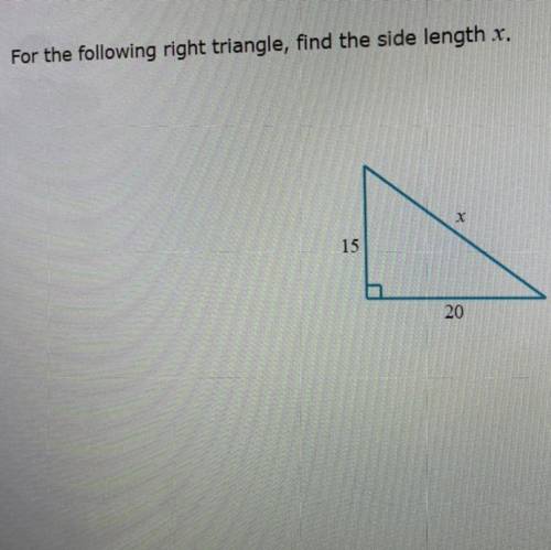 For the following right triangle, find the side length x.